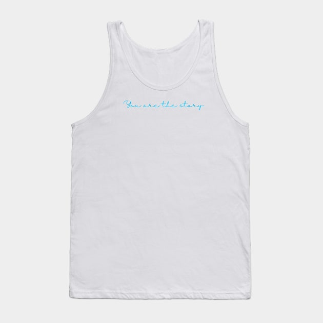 You are the story blue writing Tank Top by BraveMaker